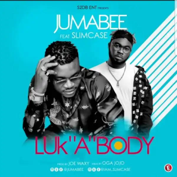 Jumabee - Luk ‘A’ Body ft. Slimcase